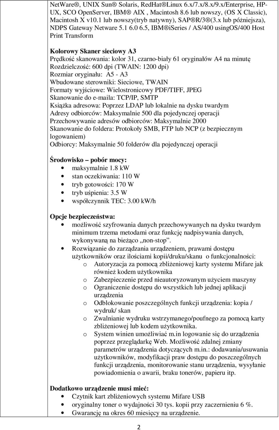 5, IM iseries / S/400 usingos/400 Host Print Transform Kolorowy Skaner sieciowy 3 Prędkość skanowania: kolor 31, czarno-biały 61 oryginałów 4 na minutę Rozdzielczość: 600 dpi (TWIN: 1200 dpi) Rozmiar