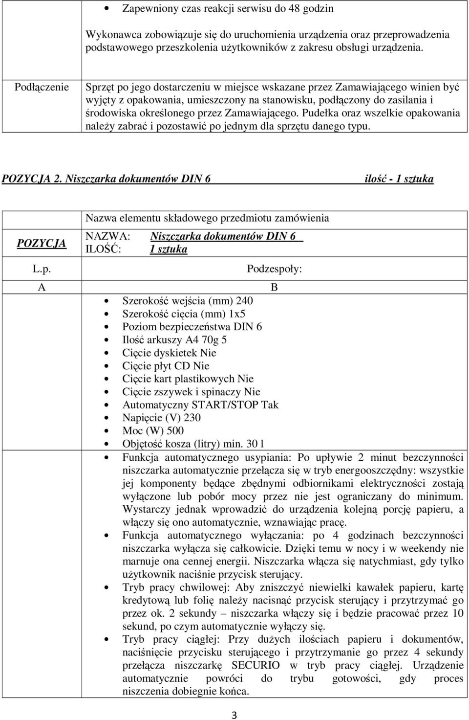 Pudełka oraz wszelkie opakowania należy zabrać i pozostawić po jednym dla sprzętu danego typu. 2.
