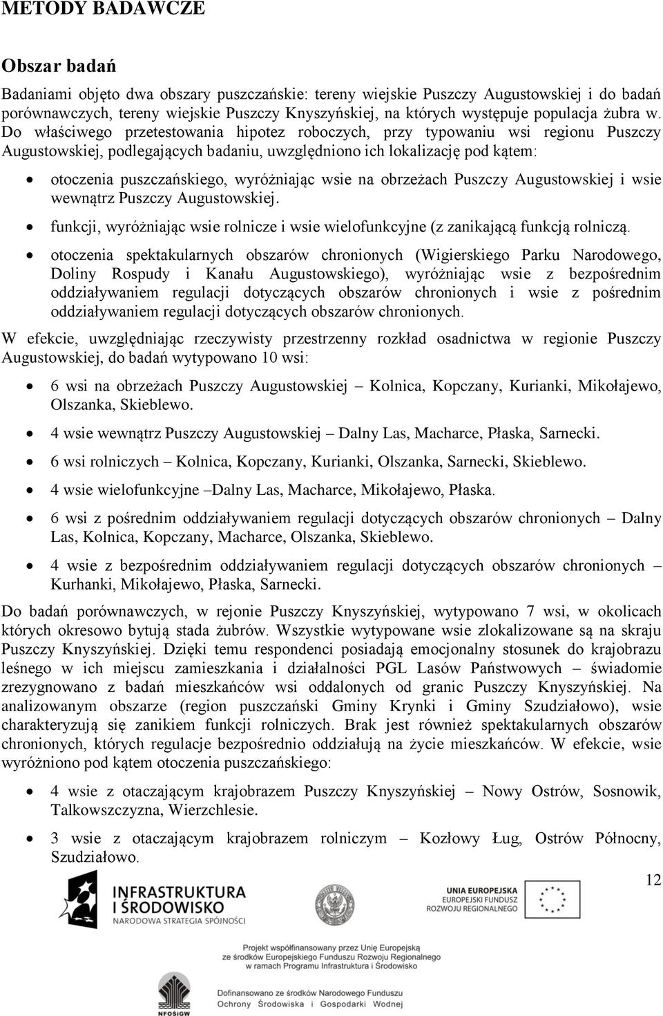 Do właściwego przetestowania hipotez roboczych, przy typowaniu wsi regionu Puszczy Augustowskiej, podlegających badaniu, uwzględniono ich lokalizację pod kątem: otoczenia puszczańskiego, wyróżniając