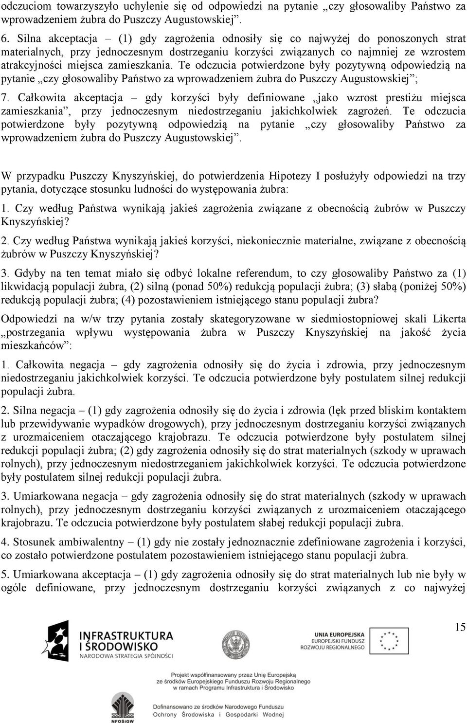 zamieszkania. Te odczucia potwierdzone były pozytywną odpowiedzią na pytanie czy głosowaliby Państwo za wprowadzeniem żubra do Puszczy Augustowskiej ; 7.