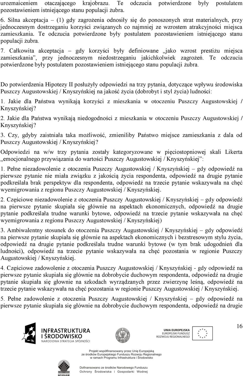 Te odczucia potwierdzone były postulatem pozostawieniem istniejącego stanu populacji żubra. 7.