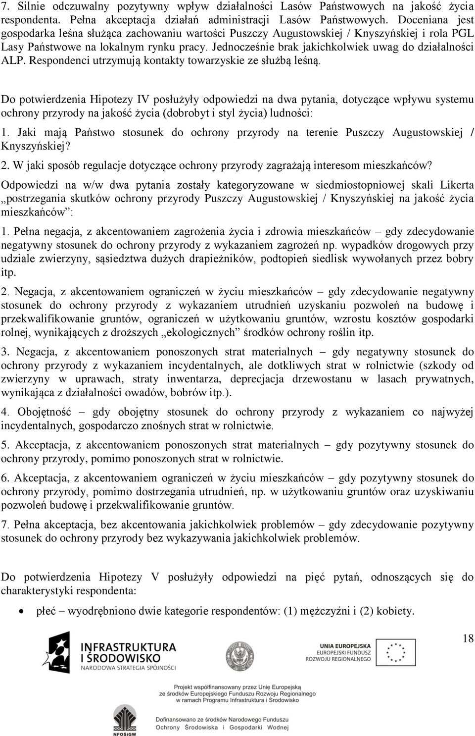 Jednocześnie brak jakichkolwiek uwag do działalności ALP. Respondenci utrzymują kontakty towarzyskie ze służbą leśną.