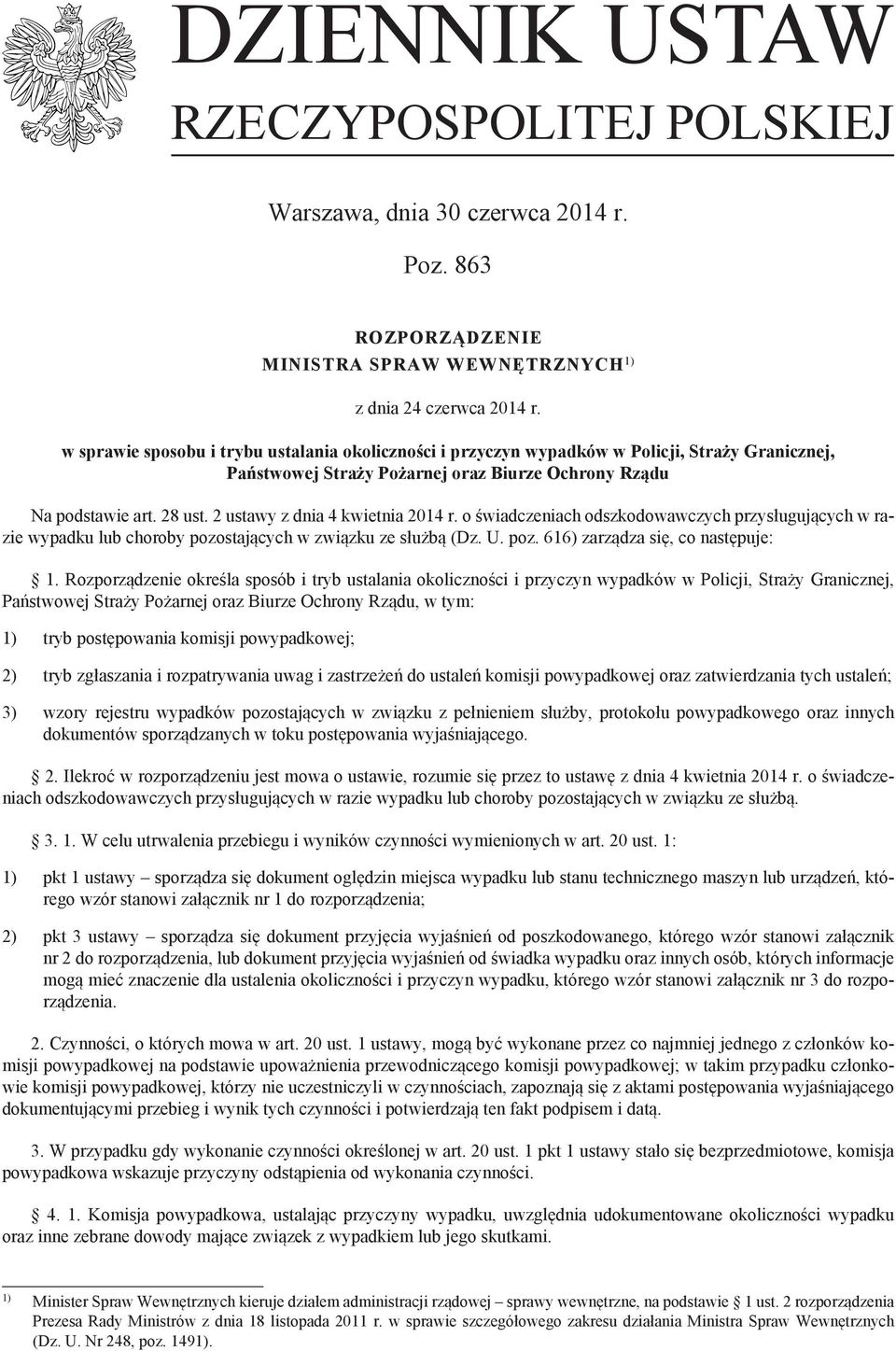 2 ustawy z dnia 4 kwietnia 2014 r. o świadczeniach odszkodowawczych przysługujących w razie wypadku lub choroby pozostających w związku ze służbą (Dz. U. poz. 616) zarządza się, co następuje: 1.