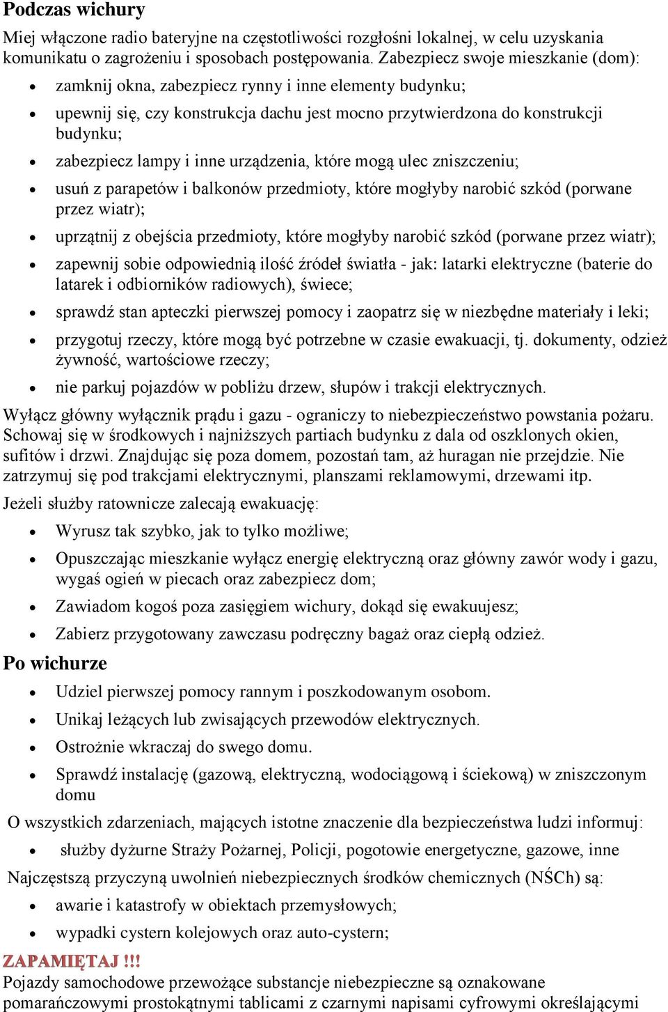 urządzenia, które mgą ulec zniszczeniu; usuń z parapetów i balknów przedmity, które mgłyby narbić szkód (prwane przez wiatr); uprzątnij z bejścia przedmity, które mgłyby narbić szkód (prwane przez
