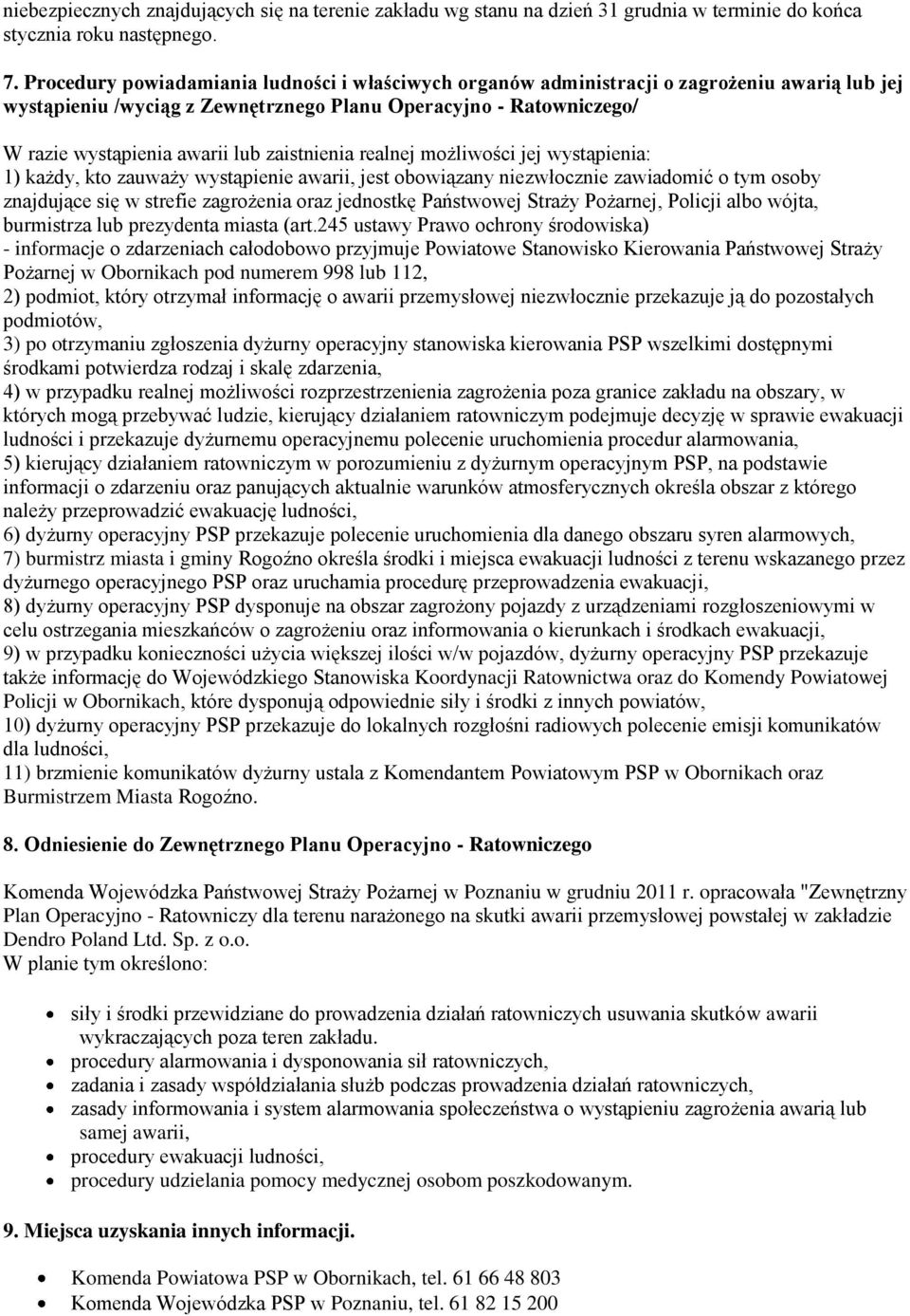 zaistnienia realnej możliwości jej wystąpienia: 1) każdy, kto zauważy wystąpienie awarii, jest obowiązany niezwłocznie zawiadomić o tym osoby znajdujące się w strefie zagrożenia oraz jednostkę
