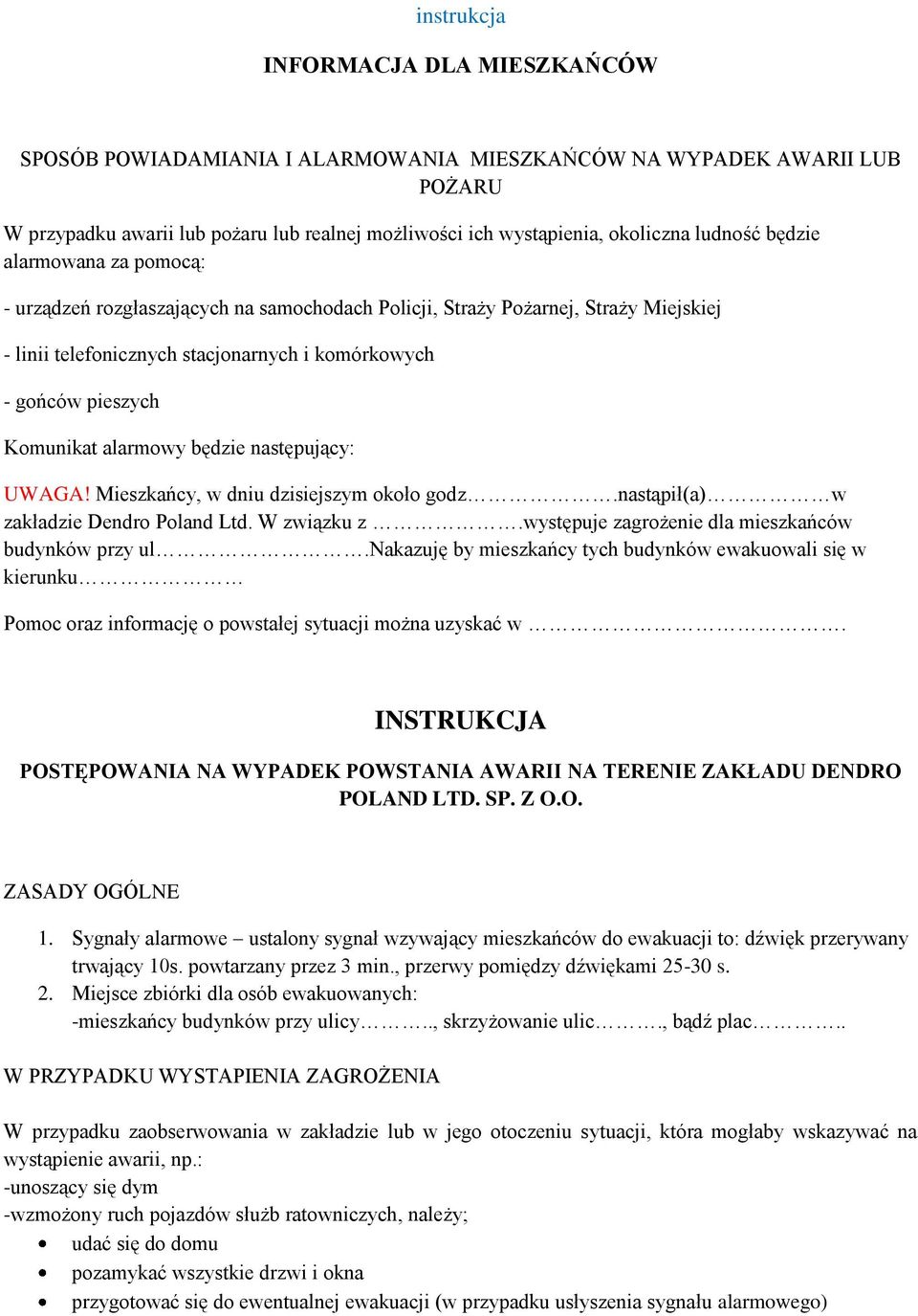 Komunikat alarmowy będzie następujący: UWAGA! Mieszkańcy, w dniu dzisiejszym około godz.nastąpił(a) w zakładzie Dendro Poland Ltd. W związku z.występuje zagrożenie dla mieszkańców budynków przy ul.