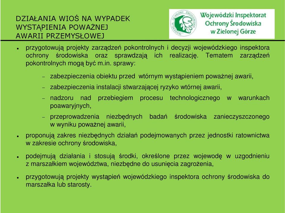 sprawy: zabezpieczenia obiektu przed wtórnym wystąpieniem poważnej awarii, zabezpieczenia instalacji stwarzającej ryzyko wtórnej awarii, nadzoru nad przebiegiem procesu technologicznego w warunkach