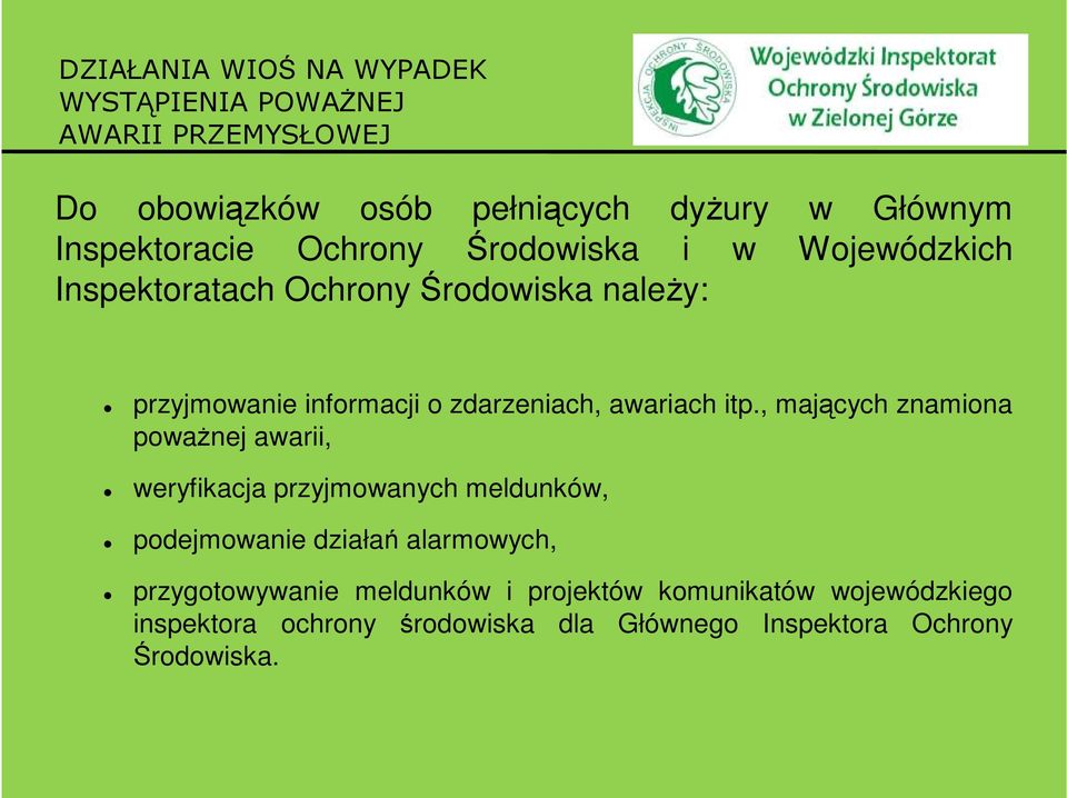 , mających znamiona poważnej awarii, weryfikacja przyjmowanych meldunków, podejmowanie działań alarmowych,