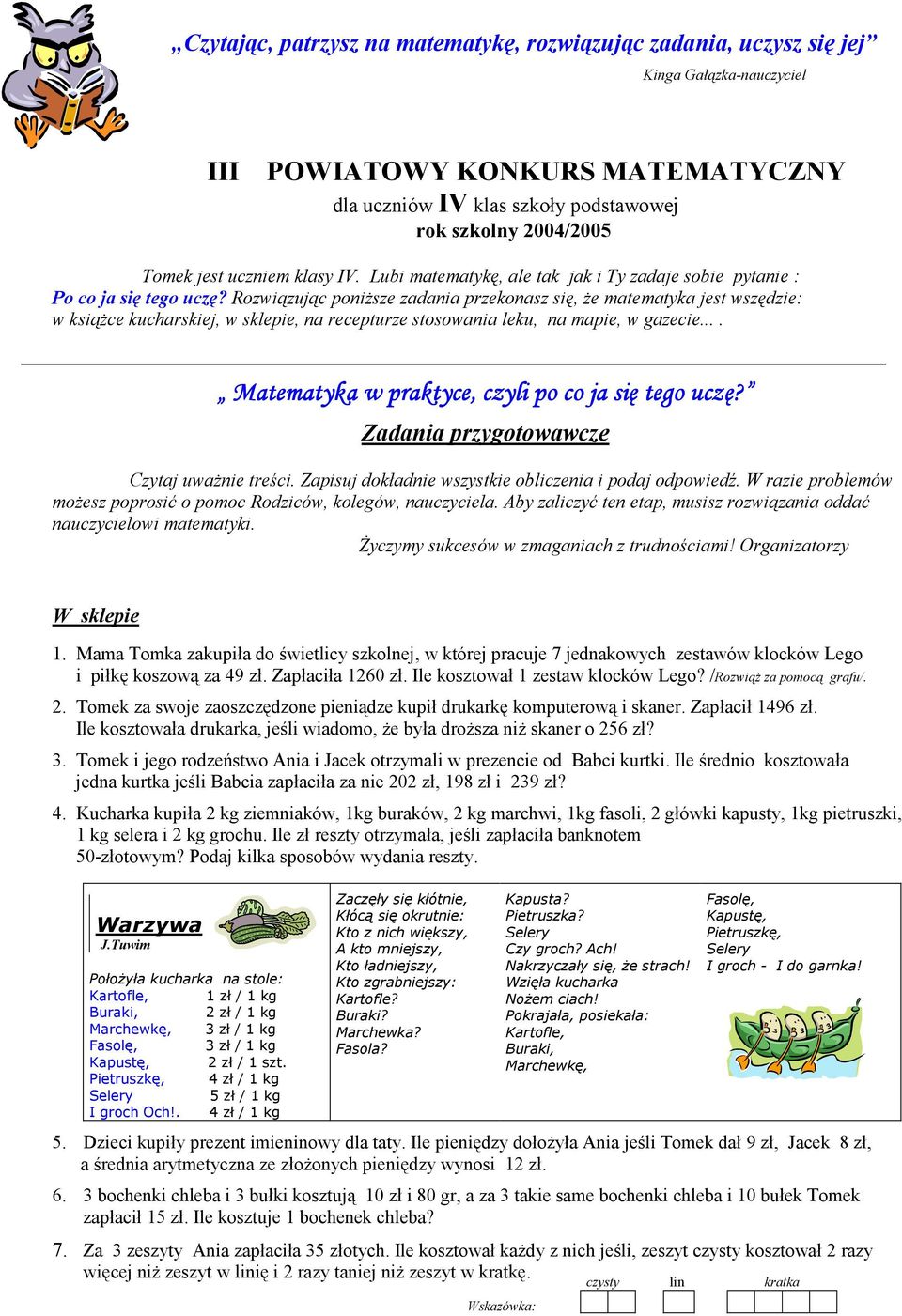Rozwiązując poniŝsze zadania przekonasz się, Ŝe matematyka jest wszędzie: w ksiąŝce kucharskiej, w sklepie, na recepturze stosowania leku, na mapie, w gazecie.