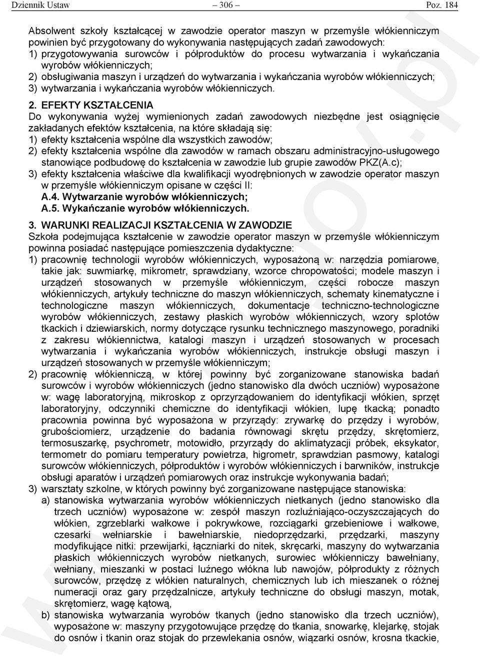 do procesu wytwarzania i wykańczania wyrobów włókienniczych; 2) obsługiwania maszyn i urządzeń do wytwarzania i wykańczania wyrobów włókienniczych; 3) wytwarzania i wykańczania wyrobów włókienniczych.