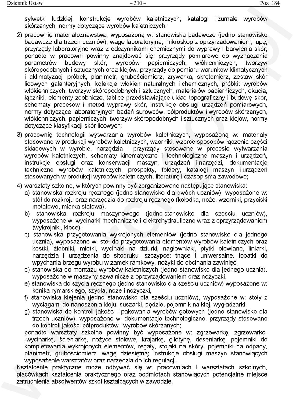 (jedno stanowisko badawcze dla trzech uczniów), wagę laboratoryjną, mikroskop z oprzyrządowaniem, lupę, przyrządy laboratoryjne wraz z odczynnikami chemicznymi do wyprawy i barwienia skór; ponadto w