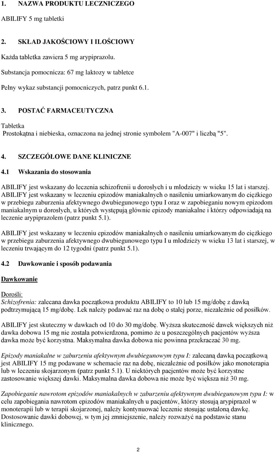 POSTAĆ FARMACEUTYCZNA Tabletka Prostokątna i niebieska, oznaczona na jednej stronie symbolem "A-007" i liczbą "5". 4. SZCZEGÓŁOWE DANE KLINICZNE 4.
