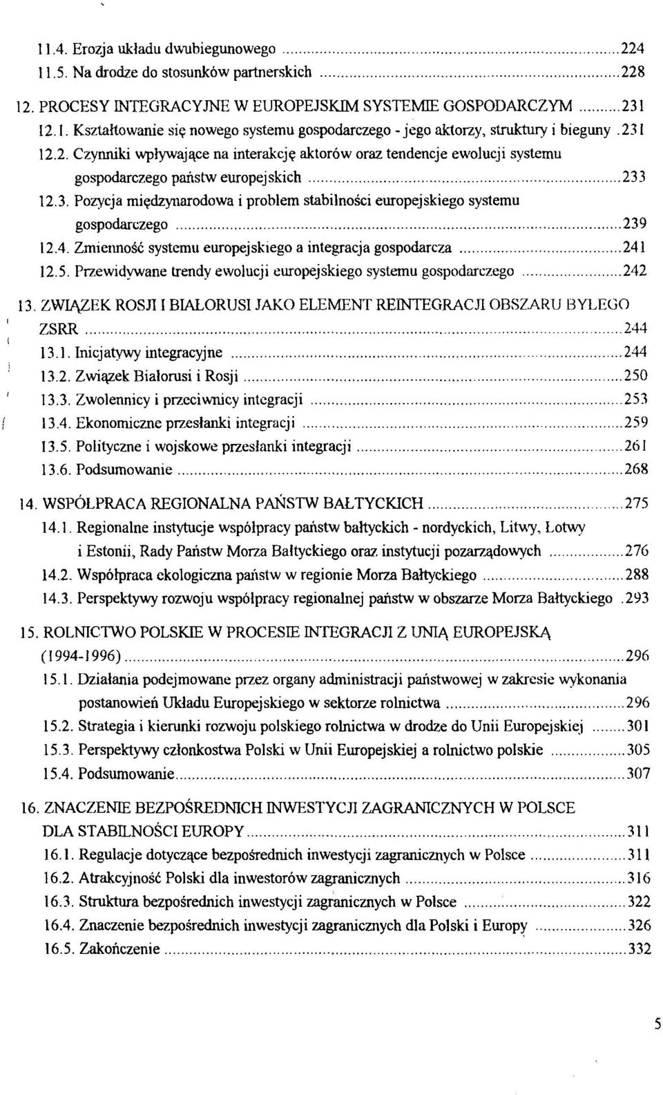 4. Zmienność systemu europejskiego a integracja gospodarcza 241 12.5. Przewidywane trendy ewolucji europejskiego systemu gospodarczego 242 13.