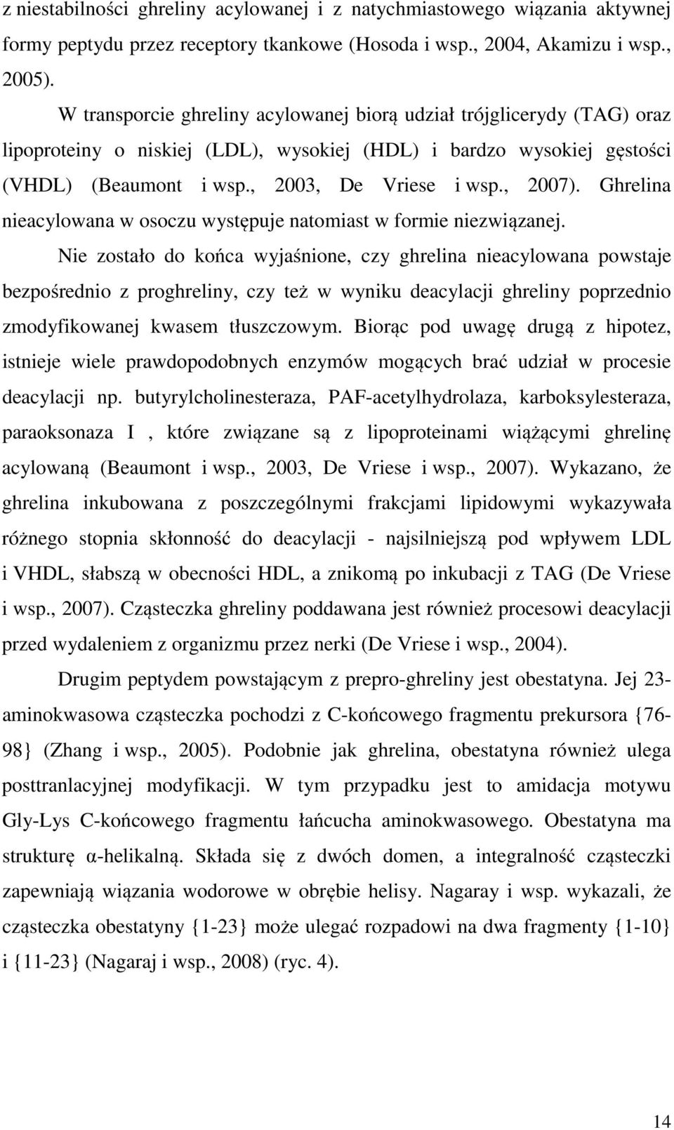 Ghrelina nieacylowana w osoczu występuje natomiast w formie niezwiązanej.
