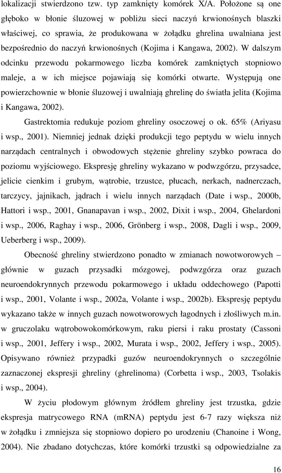 (Kojima i Kangawa, 2002). W dalszym odcinku przewodu pokarmowego liczba komórek zamkniętych stopniowo maleje, a w ich miejsce pojawiają się komórki otwarte.