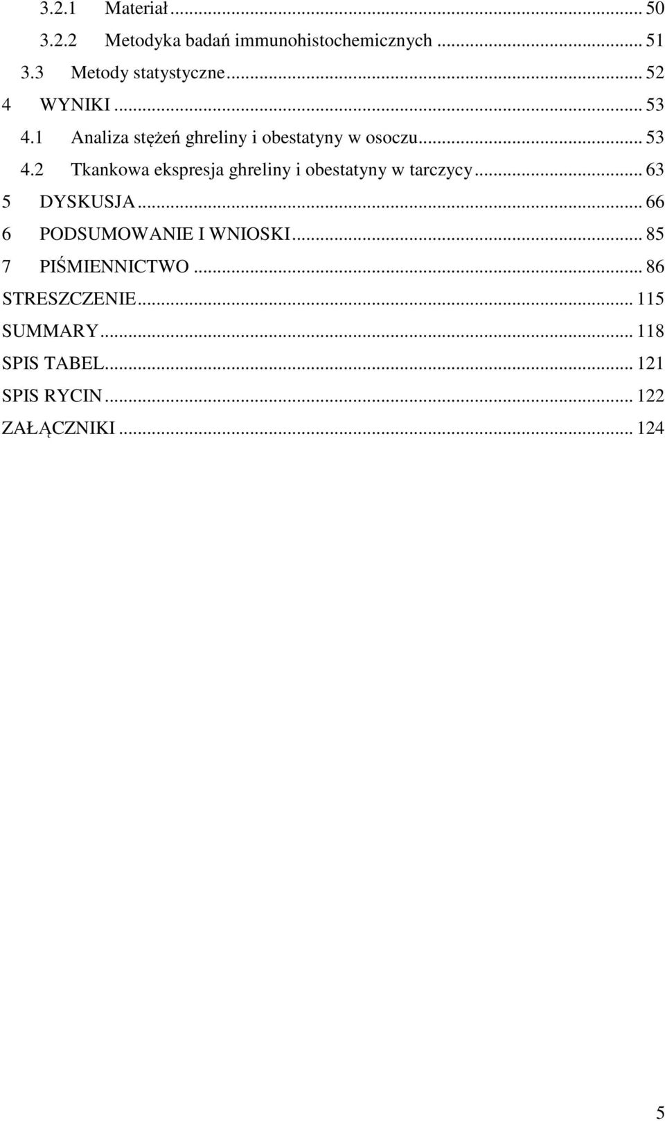 .. 63 5 DYSKUSJA... 66 6 PODSUMOWANIE I WNIOSKI... 85 7 PIŚMIENNICTWO... 86 STRESZCZENIE.
