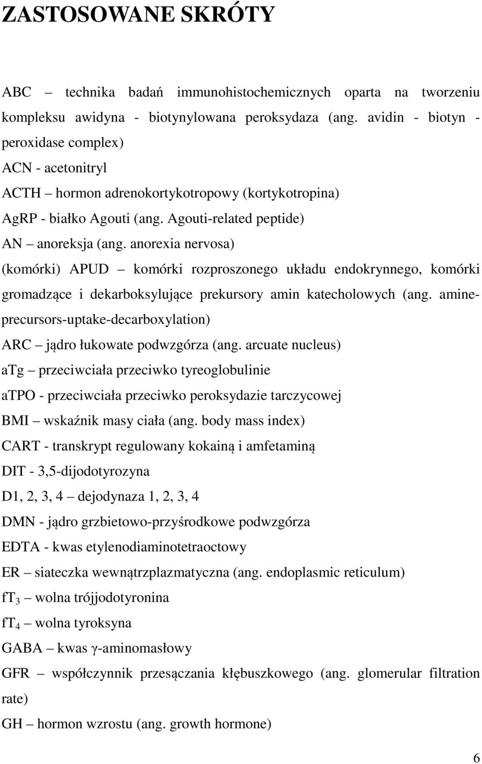 anorexia nervosa) (komórki) APUD komórki rozproszonego układu endokrynnego, komórki gromadzące i dekarboksylujące prekursory amin katecholowych (ang.