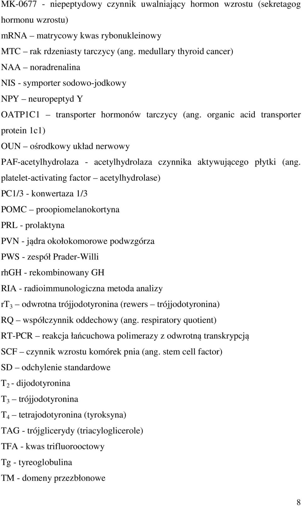 organic acid transporter protein 1c1) OUN ośrodkowy układ nerwowy PAF-acetylhydrolaza - acetylhydrolaza czynnika aktywującego płytki (ang.