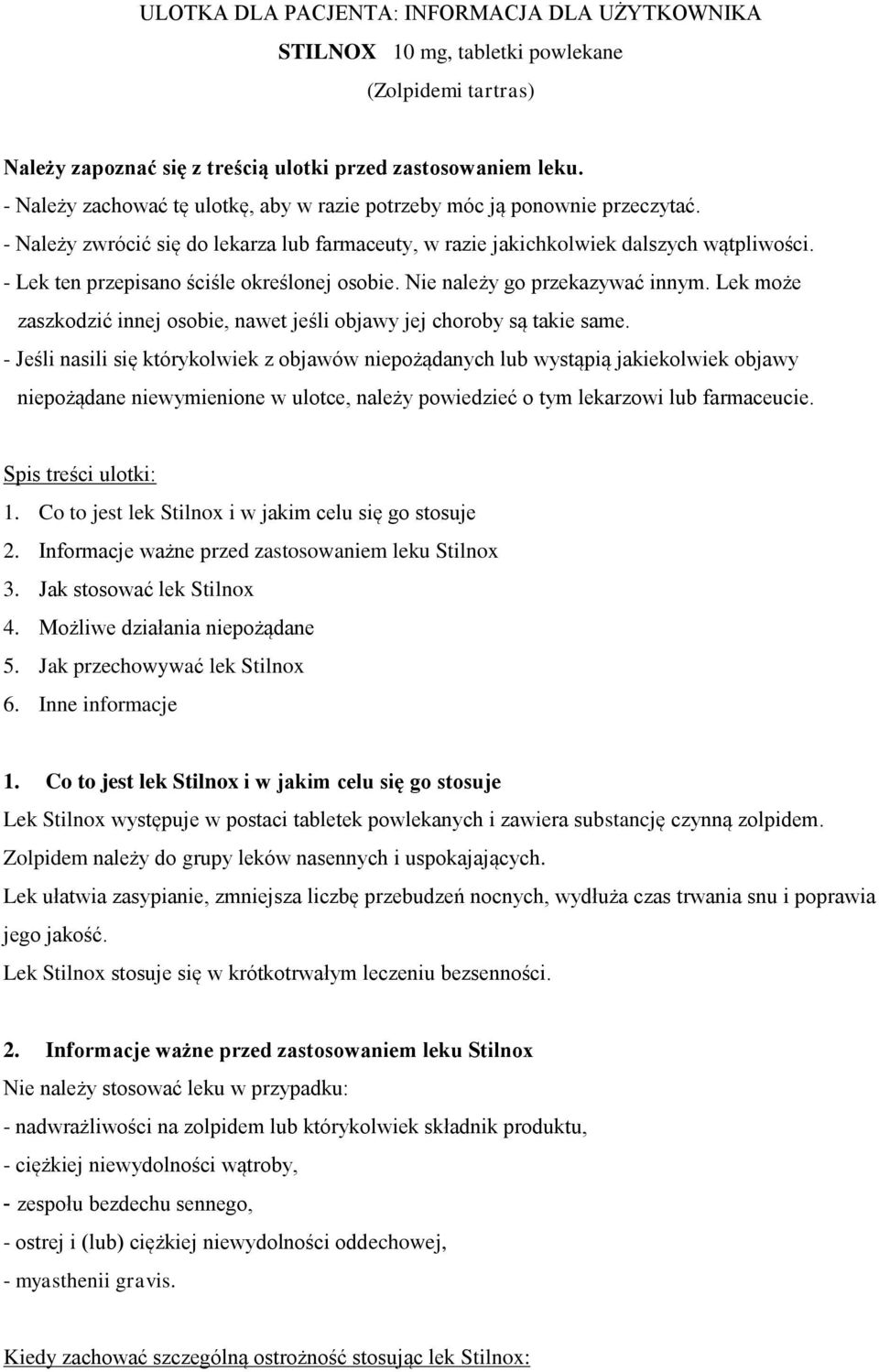 - Lek ten przepisano ściśle określonej osobie. Nie należy go przekazywać innym. Lek może zaszkodzić innej osobie, nawet jeśli objawy jej choroby są takie same.