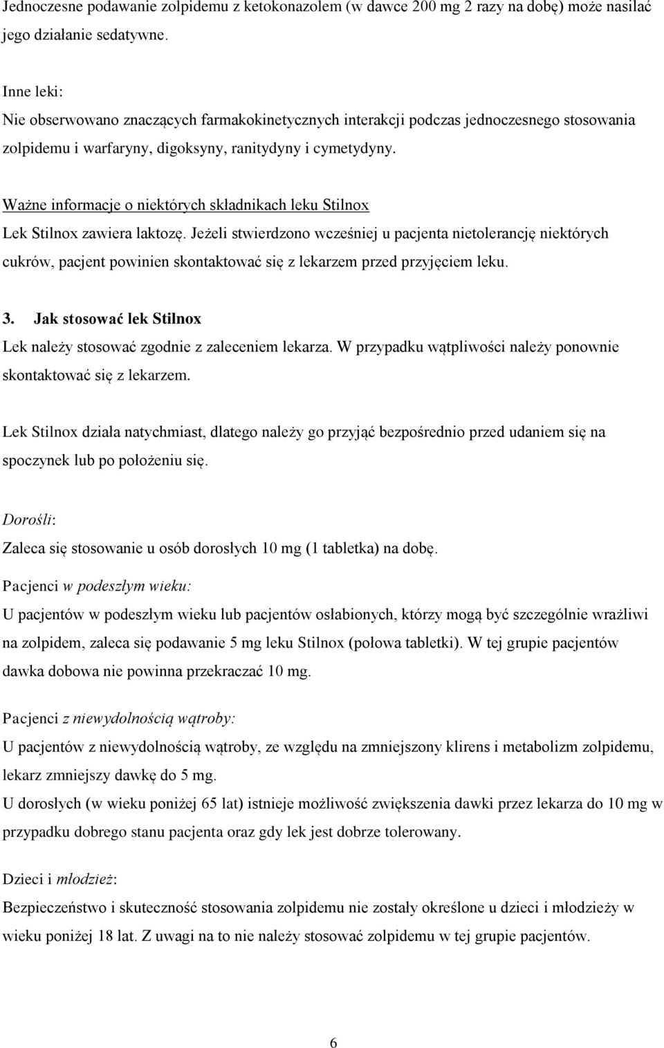 Ważne informacje o niektórych składnikach leku Stilnox Lek Stilnox zawiera laktozę.