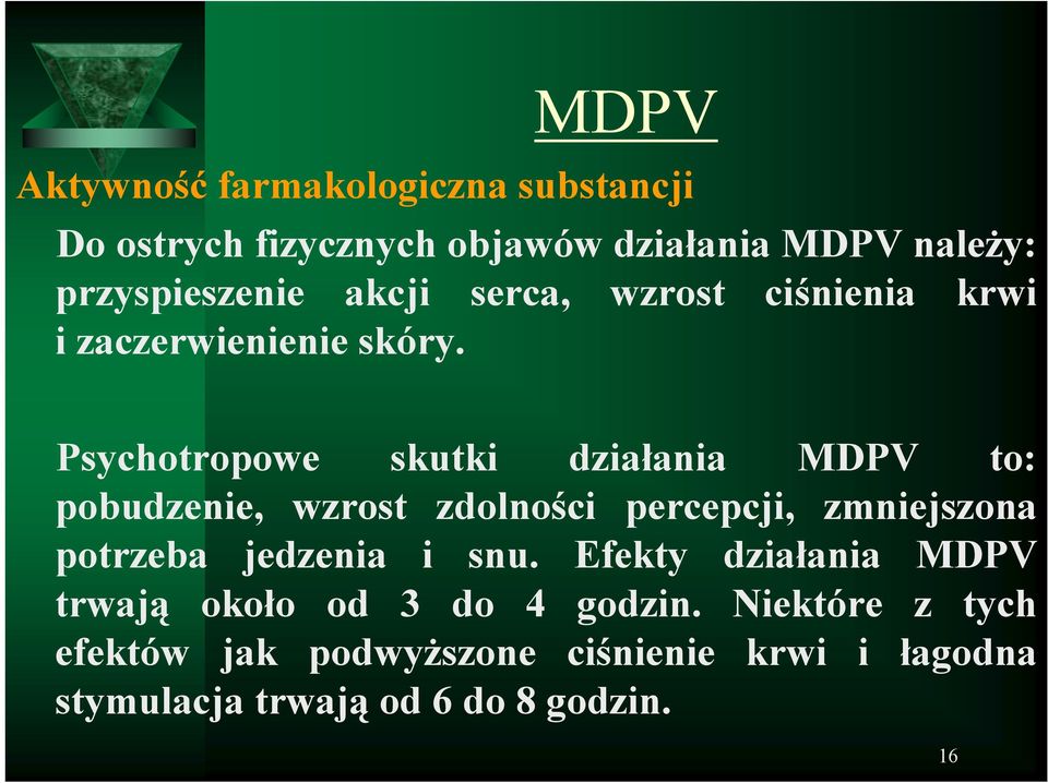 Psychotropowe skutki działania MDPV to: pobudzenie, wzrost zdolności percepcji, zmniejszona potrzeba jedzenia