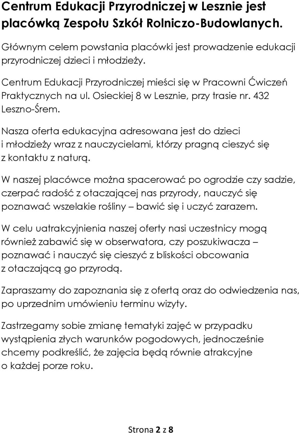 Nasza oferta edukacyjna adresowana jest do dzieci i młodzieży wraz z nauczycielami, którzy pragną cieszyć się z kontaktu z naturą.