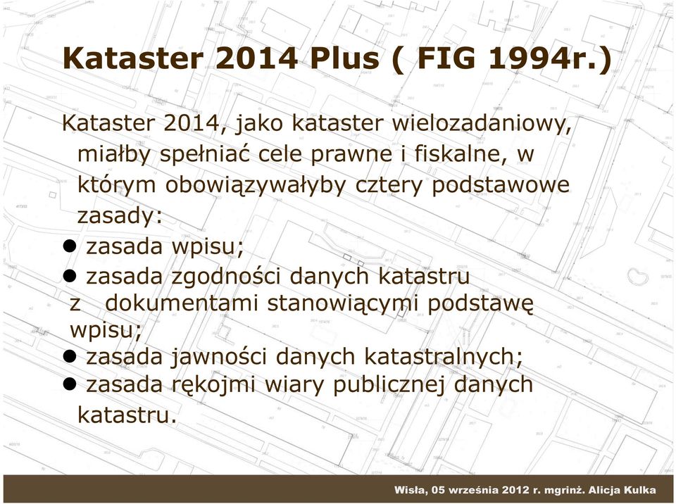 obowiązywałyby cztery podstawowe zasady: zasada wpisu; zasada zgodności danych katastru z