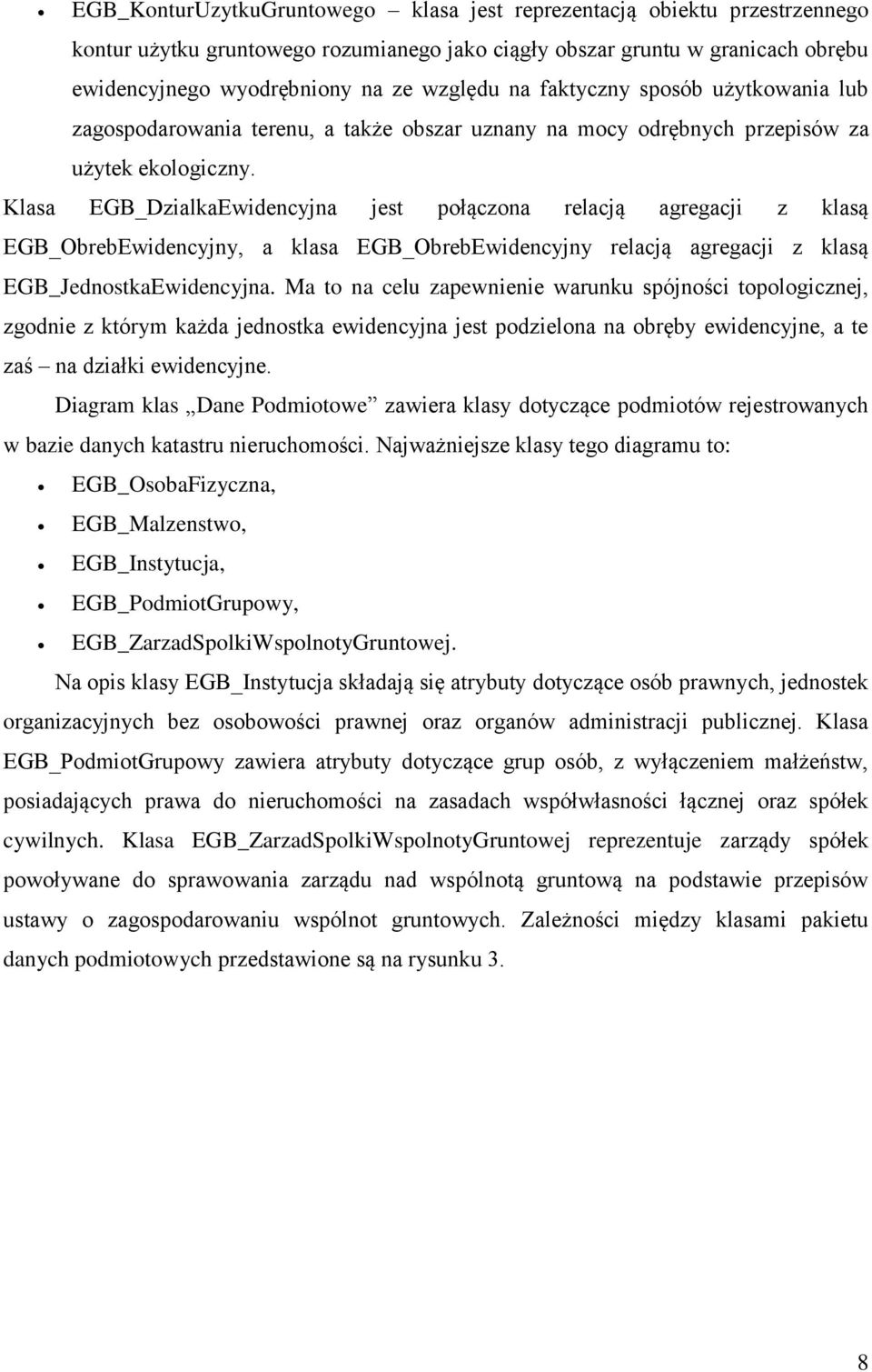 Klasa EGB_DzialkaEwidencyjna jest połączona relacją agregacji z klasą EGB_ObrebEwidencyjny, a klasa EGB_ObrebEwidencyjny relacją agregacji z klasą EGB_JednostkaEwidencyjna.