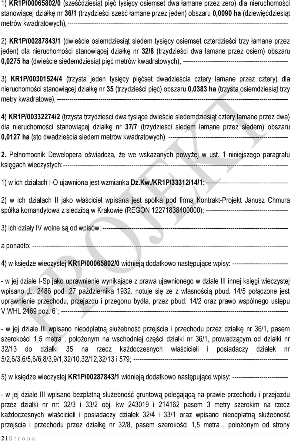 czterdzieści trzy łamane przez jeden) dla nieruchomości stanowiącej działkę nr 32/8 (trzydzieści dwa łamane przez osiem) obszaru 0,0275 ha (dwieście siedemdziesiąt pięć metrów kwadratowych),