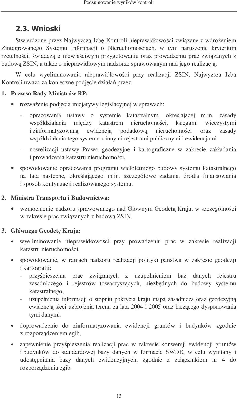 W celu wyeliminowania nieprawidłowoci przy realizacji ZSIN, Najwysza Izba Kontroli uwaa za konieczne podjcie działa przez: 1.