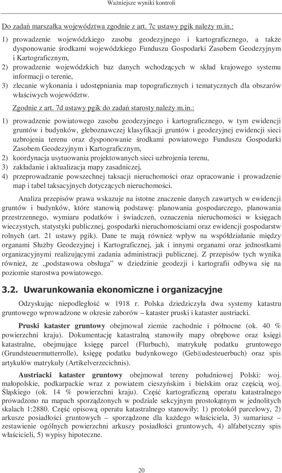 baz danych wchodzcych w skład krajowego systemu informacji o terenie, 3) zlecanie wykonania i udostpniania map topograficznych i tematycznych dla obszarów właciwych województw. Zgodnie z art.