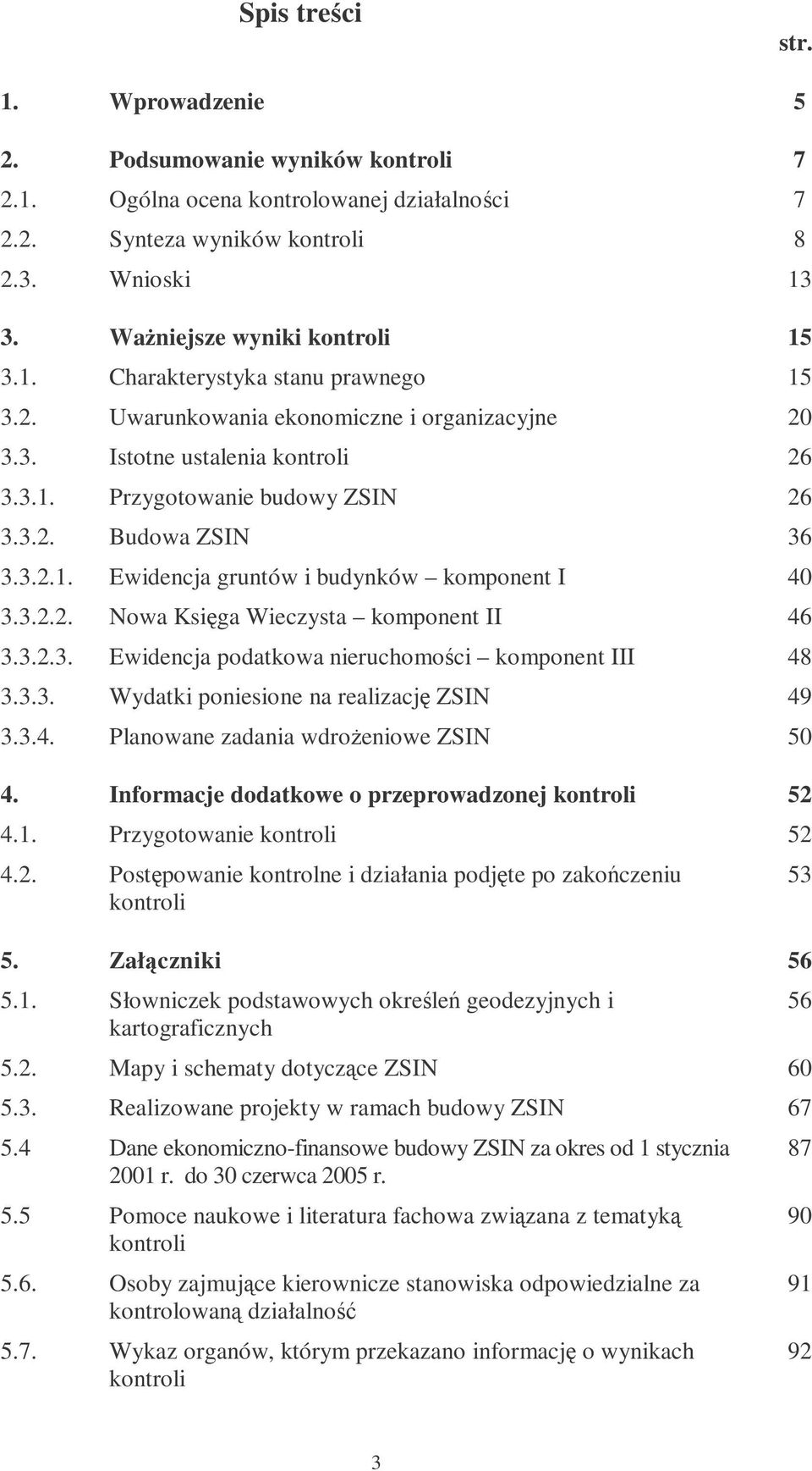 3.2.3. Ewidencja podatkowa nieruchomoci komponent III 48 3.3.3. Wydatki poniesione na realizacj ZSIN 49 3.3.4. Planowane zadania wdroeniowe ZSIN 50 4.