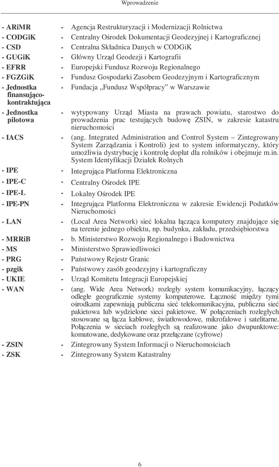 Fundusz Współpracy w Warszawie - Jednostka pilotowa - wytypowany Urzd Miasta na prawach powiatu, starostwo do prowadzenia prac testujcych budow ZSIN, w zakresie katastru nieruchomoci - IACS - (ang.