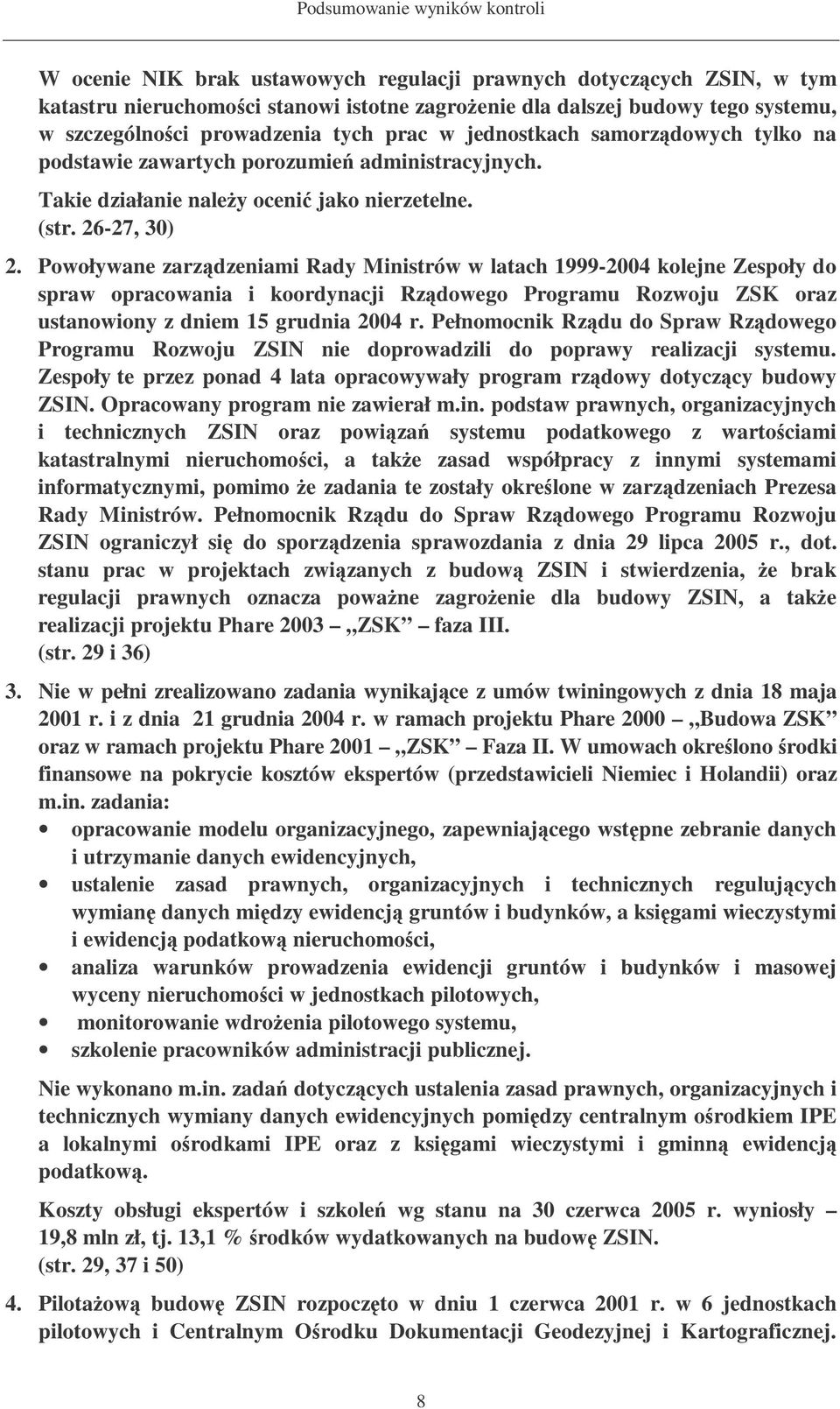 Powoływane zarzdzeniami Rady Ministrów w latach 1999-2004 kolejne Zespoły do spraw opracowania i koordynacji Rzdowego Programu Rozwoju ZSK oraz ustanowiony z dniem 15 grudnia 2004 r.