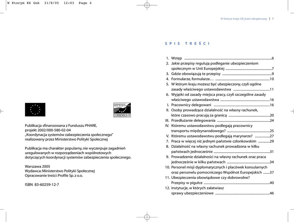 Warszawa 2005 Wydawca: Ministerstwo Polityki Społecznej Opracowanie treści: Profile Sp. z o.o. ISBN 83-60259-12-7 1. Wstęp...6 2.