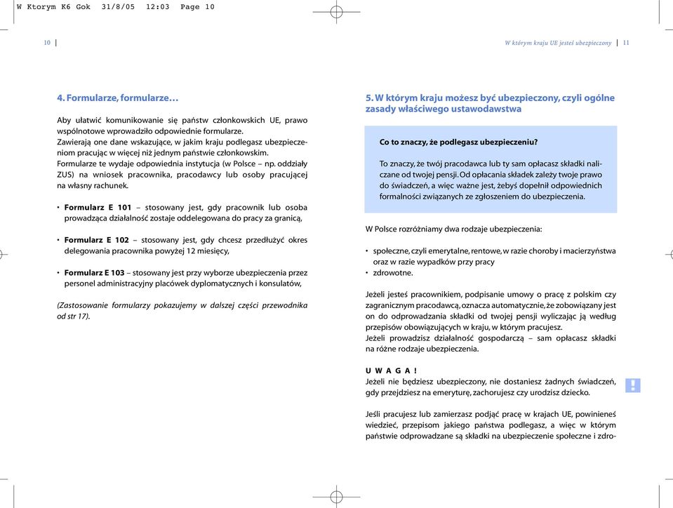 oddziały ZUS) na wniosek pracownika, pracodawcy lub osoby pracującej na własny rachunek.