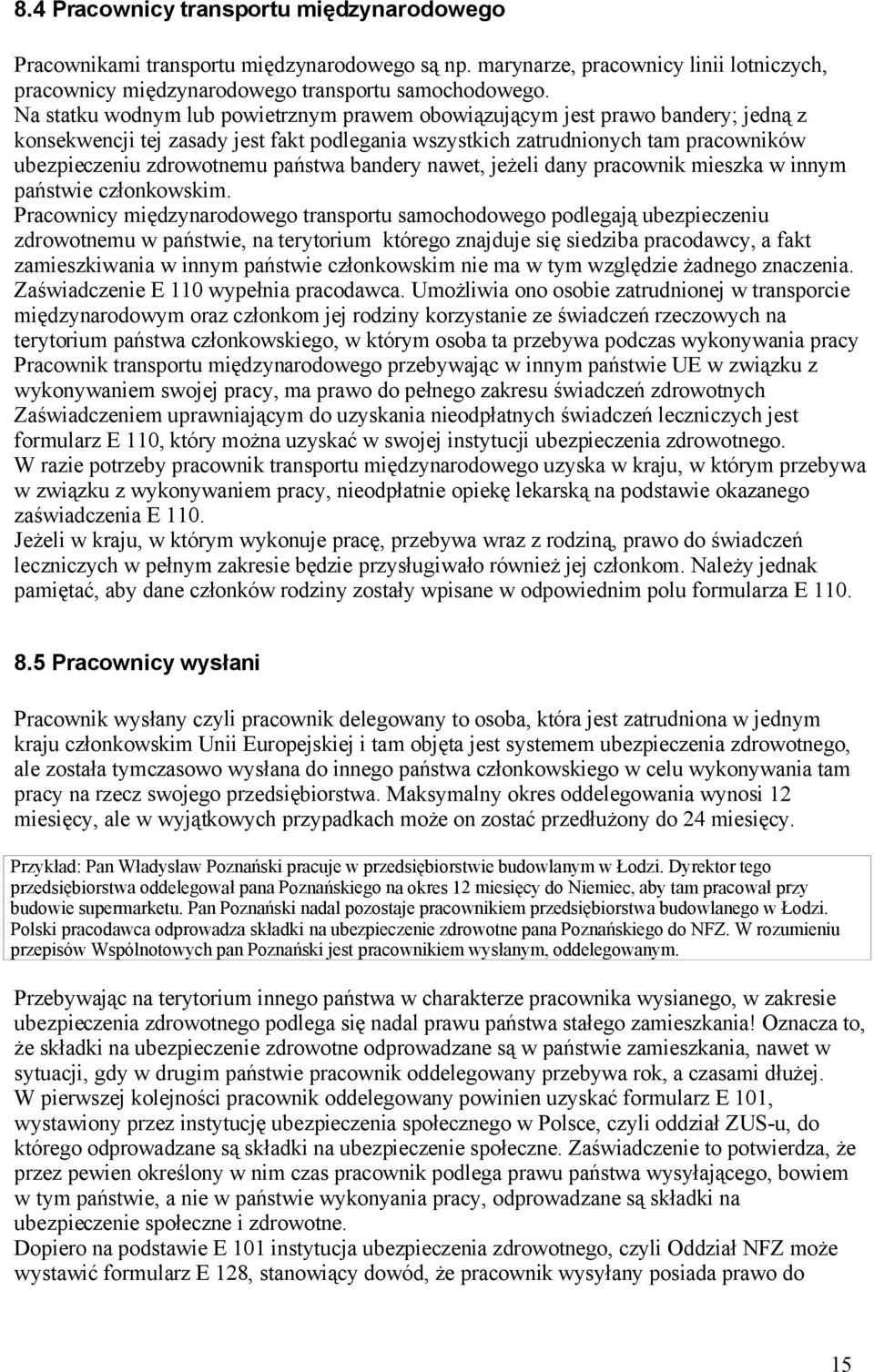 państwa bandery nawet, jeżeli dany pracownik mieszka w innym państwie członkowskim.