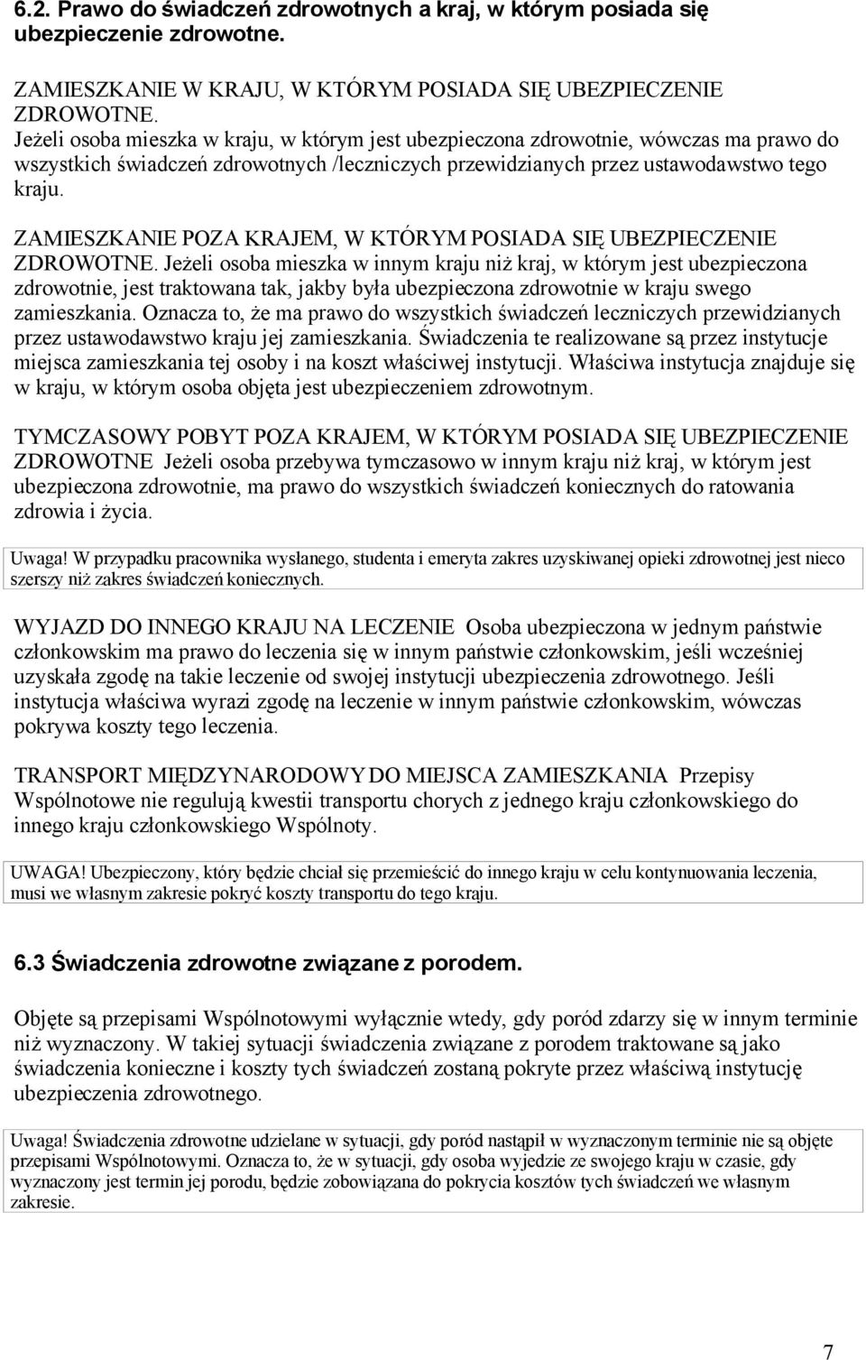 ZAMIESZKANIE POZA KRAJEM, W KTÓRYM POSIADA SIĘ UBEZPIECZENIE ZDROWOTNE.