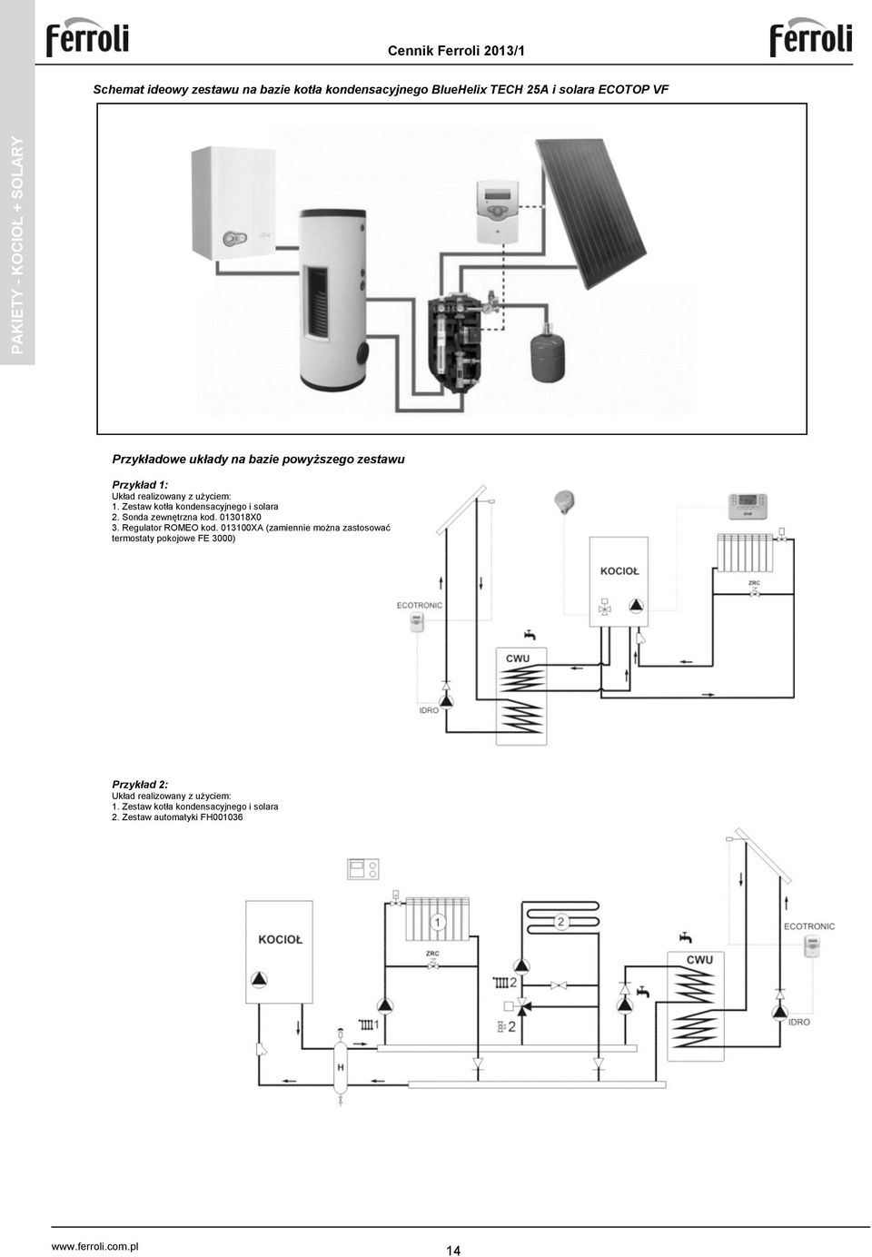 Zestaw kotła kondensacyjnego i solara 2. Sonda zewnętrzna kod. 013018X0 3. Regulator ROMEO kod.