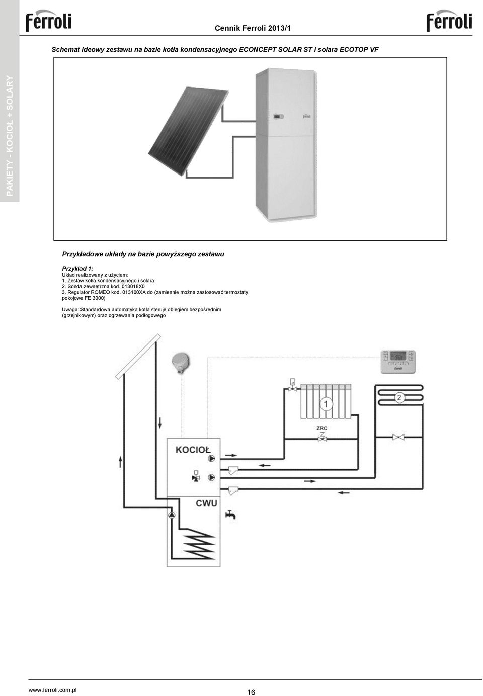 Zestaw kotła kondensacyjnego i solara 2. Sonda zewnętrzna kod. 013018X0 3. Regulator ROMEO kod.