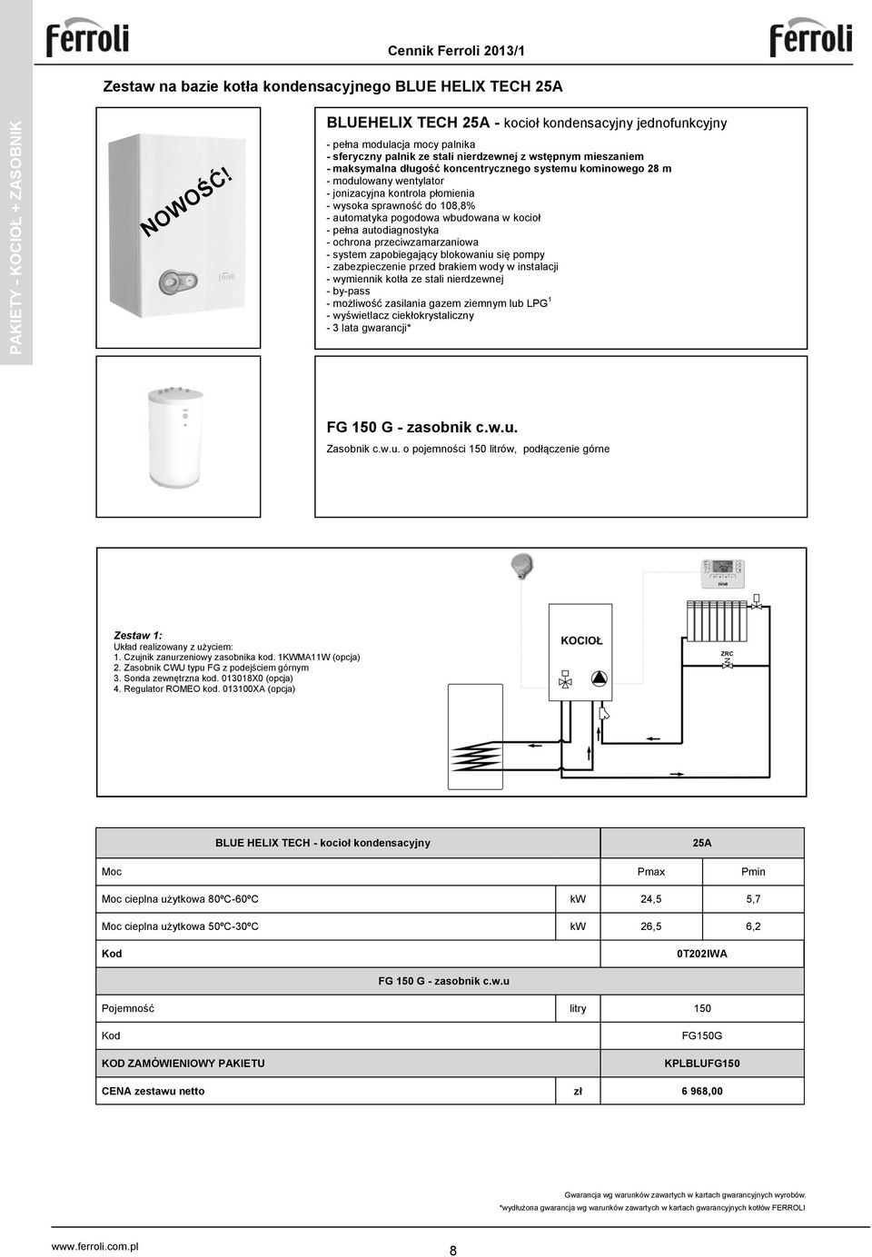 kominowego 28 m - modulowany wentylator - jonizacyjna kontrola płomienia - wysoka sprawność do 108,8% - automatyka pogodowa wbudowana w kocioł - pełna autodiagnostyka - ochrona przeciwzamarzaniowa -