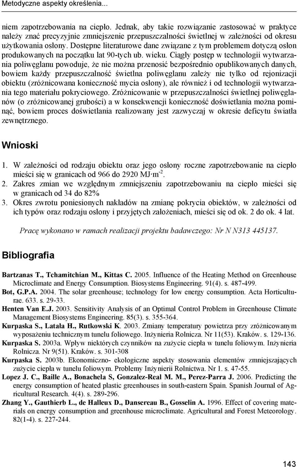 Dostępne literaturowe dane związane z tym problemem dotyczą osłon produkowanych na początku lat 90-tych ub. wieku.