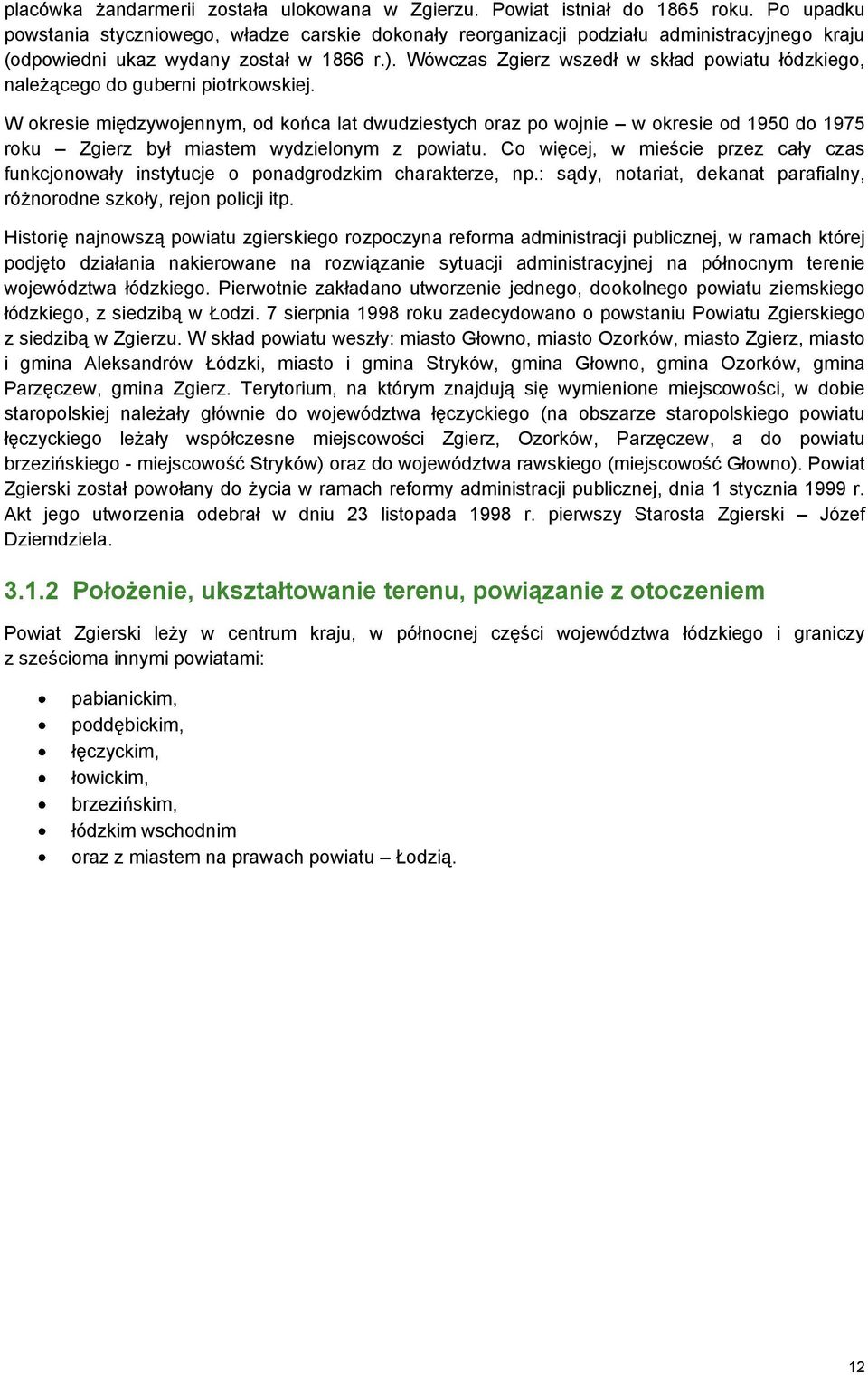 Wówczas Zgierz wszedł w skład powiatu łódzkiego, należącego do guberni piotrkowskiej.