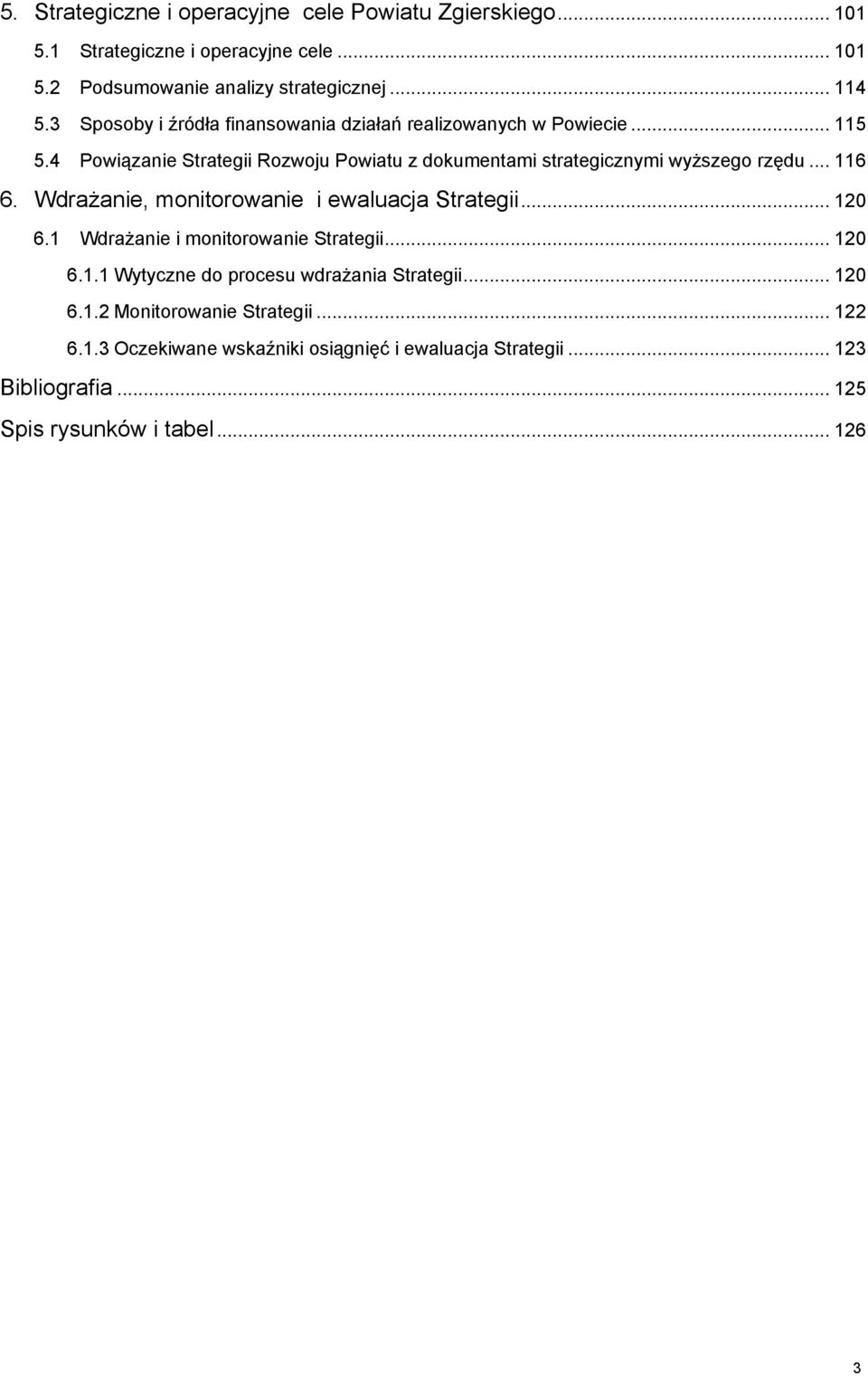 .. 116 6. Wdrażanie, monitorowanie i ewaluacja Strategii... 120 6.1 Wdrażanie i monitorowanie Strategii... 120 6.1.1 Wytyczne do procesu wdrażania Strategii.