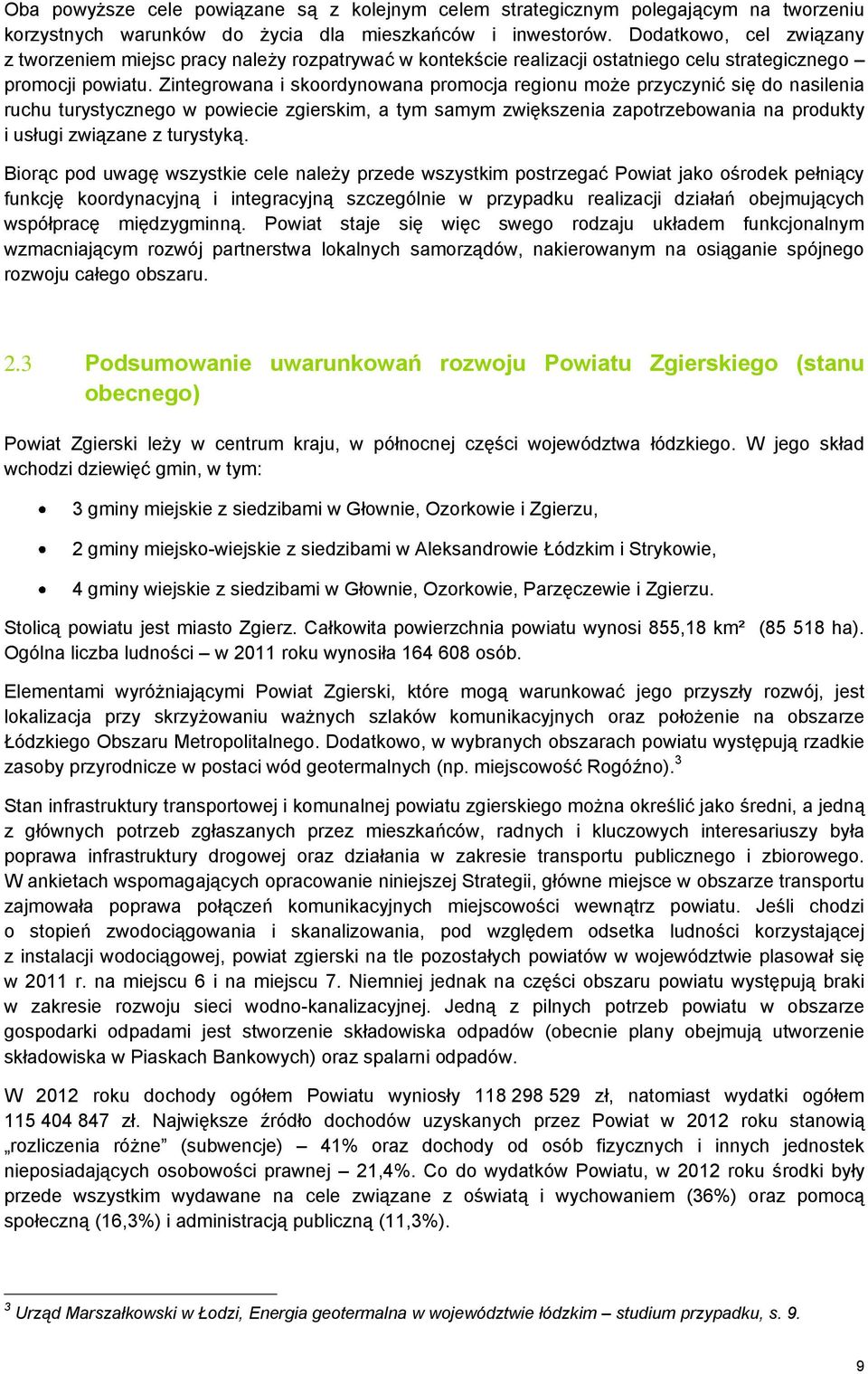 Zintegrowana i skoordynowana promocja regionu może przyczynić się do nasilenia ruchu turystycznego w powiecie zgierskim, a tym samym zwiększenia zapotrzebowania na produkty i usługi związane z
