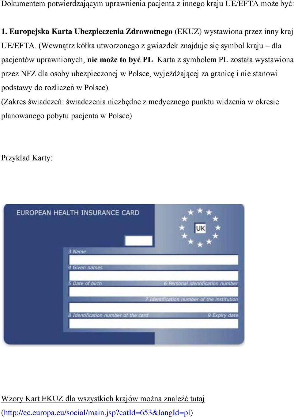 Karta z symbolem PL została wystawiona przez NFZ dla osoby ubezpieczonej w Polsce, wyjeżdżającej za granicę i nie stanowi podstawy do rozliczeń w Polsce).