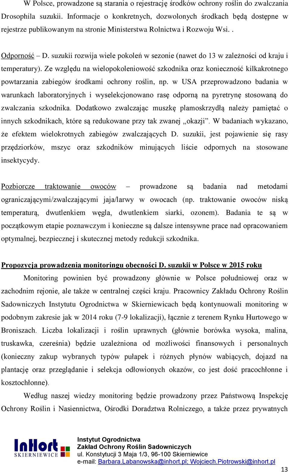 suzukii rozwija wiele pokoleń w sezonie (nawet do 13 w zależności od kraju i temperatury).