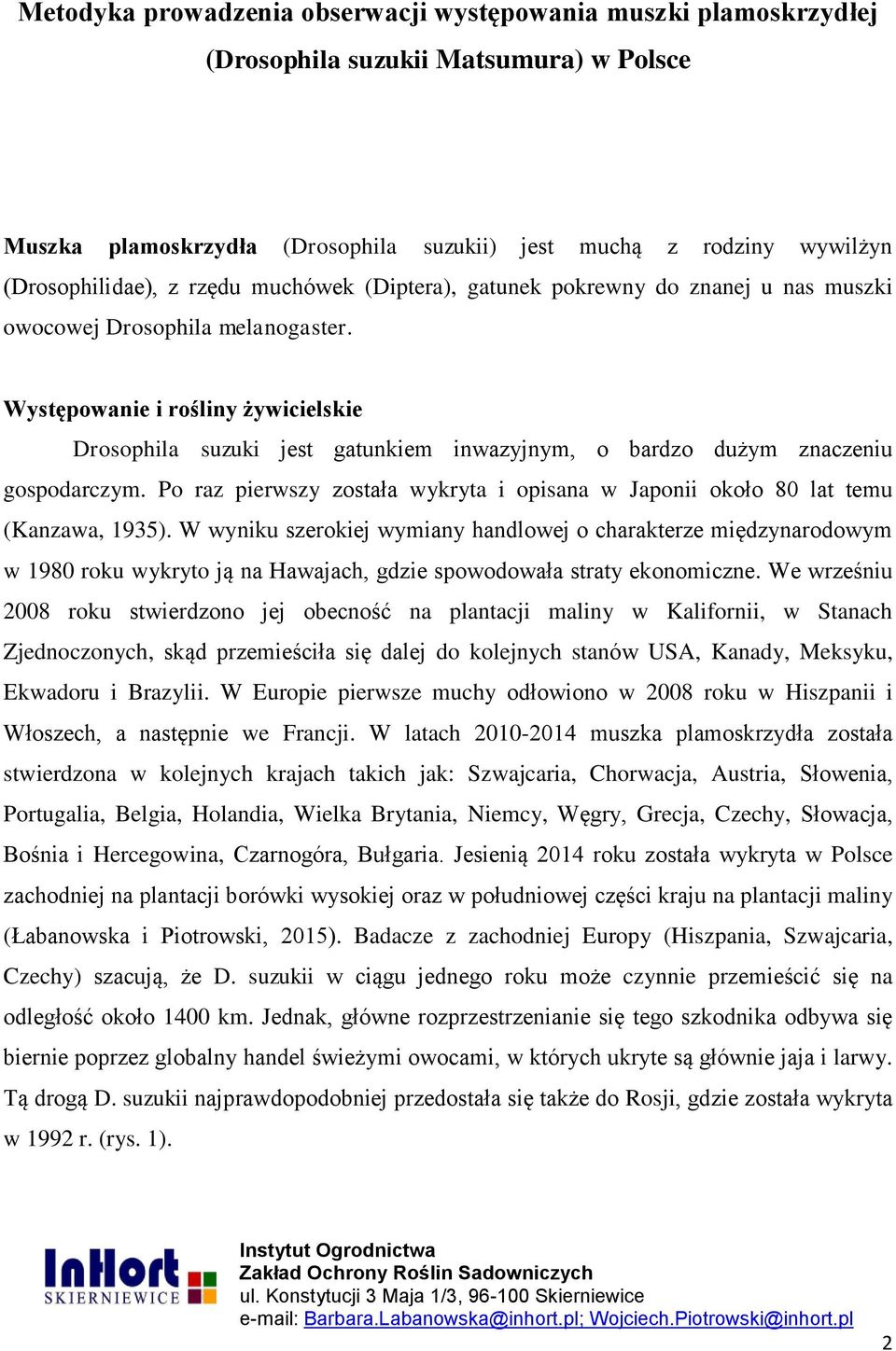 Występowanie i rośliny żywicielskie Drosophila suzuki jest gatunkiem inwazyjnym, o bardzo dużym znaczeniu gospodarczym.