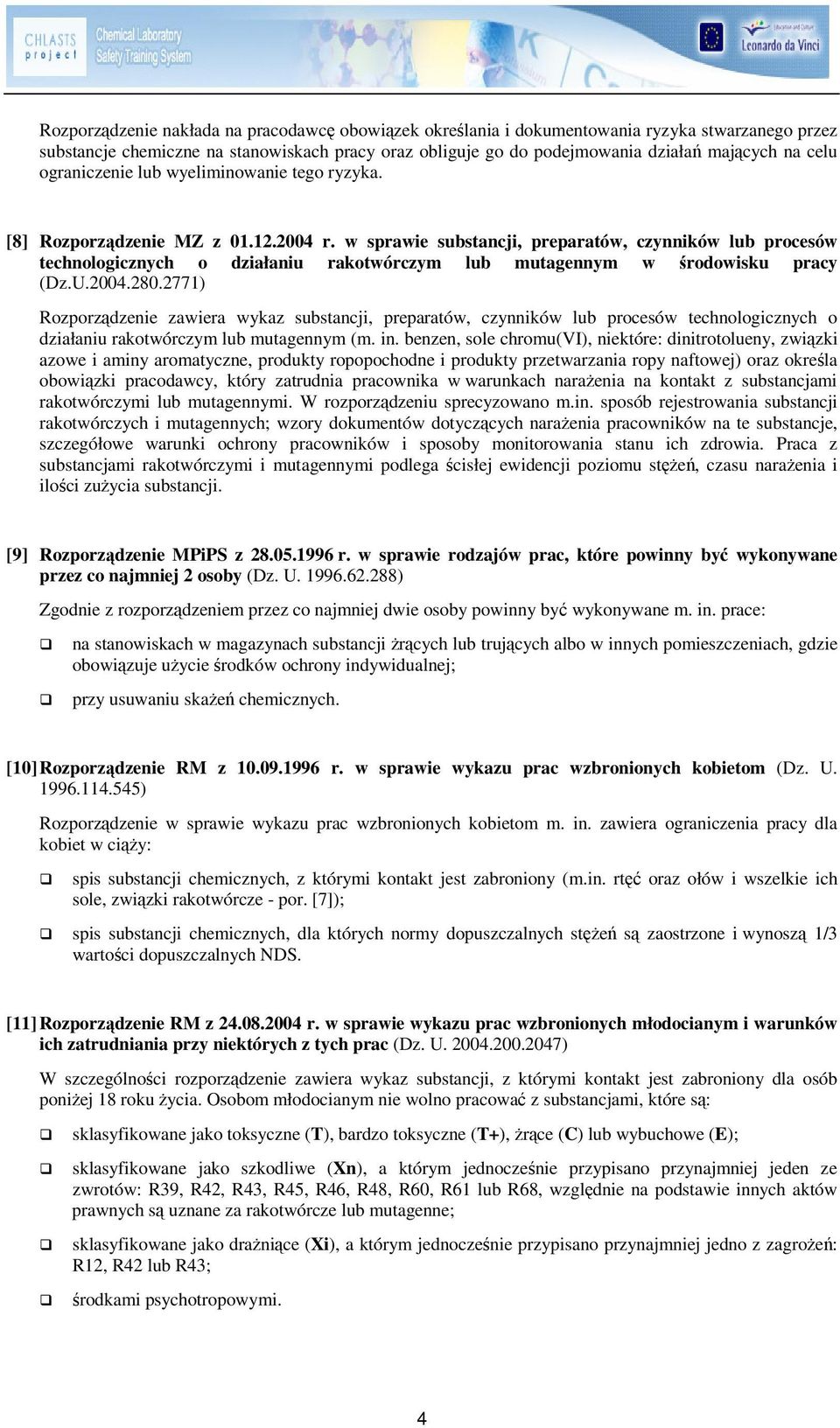 w sprawie substancji, preparatów, czynników lub procesów technologicznych o działaniu rakotwórczym lub mutagennym w rodowisku pracy (Dz.U.2004.280.