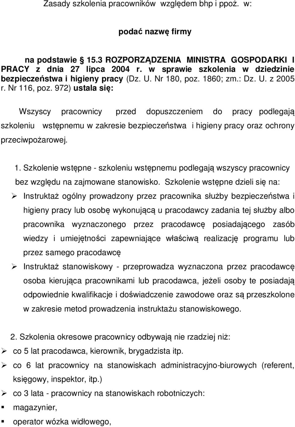 97) ustala si : Wszyscy pracownicy przed dopuszczeniem do pracy podlegaj szkoleniu wst pnemu w zakresie bezpiecze stwa i higieny pracy oraz ochrony przeciwpo arowej. 1.